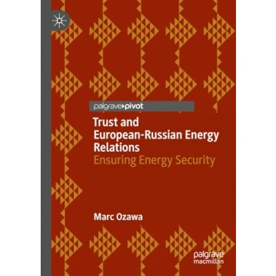 Afbeelding van Trust and European Russian Energy Relations: Ensuring Security