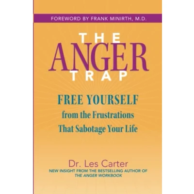 Afbeelding van the Anger Trap: Free Yourself from Frustrations that Sabotage Your Life