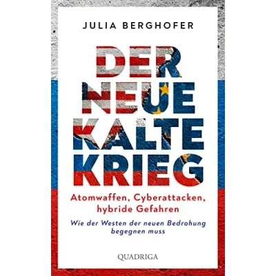 Afbeelding van der neue Kalte Krieg: Atomwaffen, Cyberattacken, hybride Gefahren. Wie Westen neuen Bedrohung begegnen muss