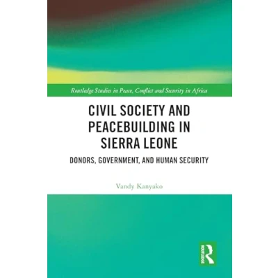 Afbeelding van Civil Society and Peacebuilding in Sierra Leone: Donors, Government, Human Security