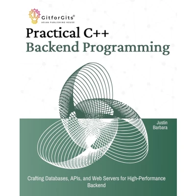 Afbeelding van Practical C++ Backend Programming: Crafting Databases, APIs, and Web Servers for High Performance
