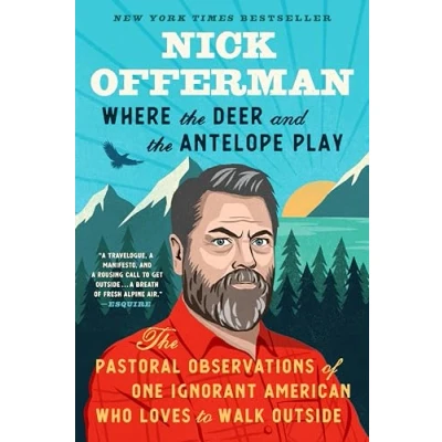 Afbeelding van Where The Deer and Antelope Play: Pastoral Observations of One Ignorant American Who Likes to Walk Outside