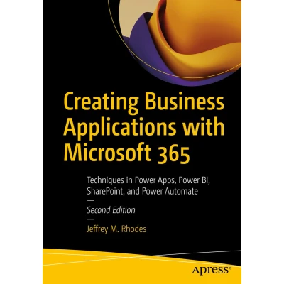Afbeelding van Creating Business Applications with Microsoft 365: Techniques in Power Apps, BI, SharePoint, and Automate