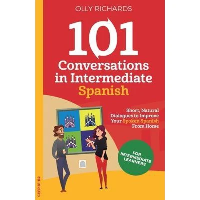 Afbeelding van 101 Conversations in Intermediate Spanish: Short, Natural Dialogues to Improve Your Spoken Spanish From Home: 2