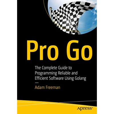 Afbeelding van Pro Go: The Complete Guide to Programming Reliable and Efficient Software Using Golang