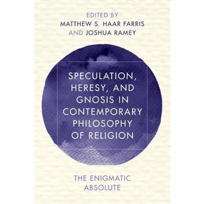Afbeelding van Speculation, Heresy, and Gnosis in Contemporary Philosophy of Religion: The Enigmatic Absolute