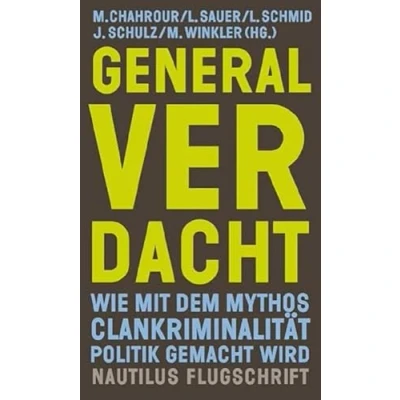 Afbeelding van Generalverdacht: Wie mit dem Mythos Clankriminalität Politik gemacht wird