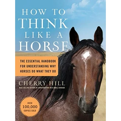 Afbeelding van How to Think Like a Horse: The Essential Handbook for Understanding Why Horses Do What They