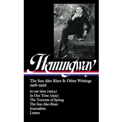 Afbeelding van Ernest Hemingway: The Sun Also Rises &amp; Other Writings 1918 1926 (Loa #334): In Our Time (1924) / (1925) Torrents of Spring