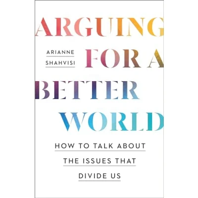 Afbeelding van Arguing for a Better World: How to talk about the issues that divide us