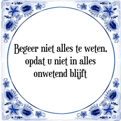 Afbeelding van Begeer niet alles te weten, opdat u in Tegeltje + Spreuk