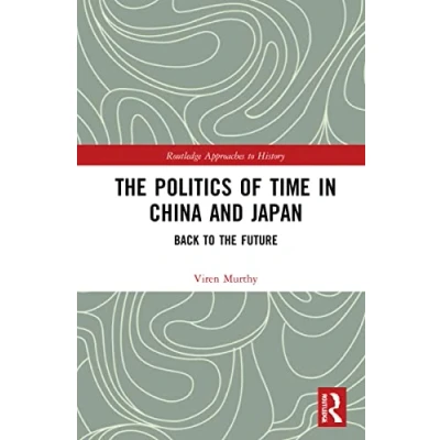 Afbeelding van the Politics of Time in China and Japan: Back to Future