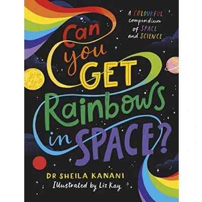 Afbeelding van Can You Get Rainbows in Space?: A Colourful Compendium of Space and Science