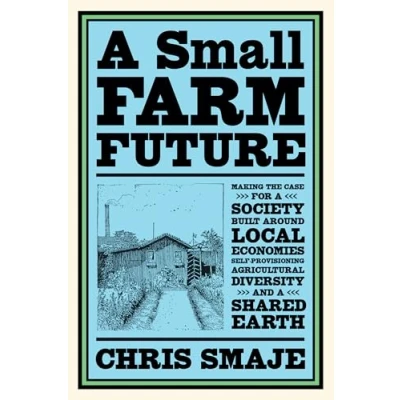 Afbeelding van a Small Farm Future: Making the Case for Society Built Around Local Economies, Self Provisioning, Agricultural Diversity, and Shared Ea: ... Diversity Earth