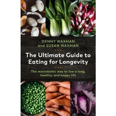 Afbeelding van The Ultimate Guide to Eating for Longevity: Macrobiotic Way Live a Long, Healthy, and Happy Life