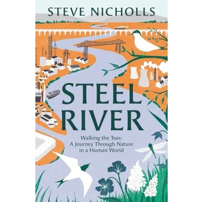 Afbeelding van Steel River: A Journey Through Nature and History Along The River Tees