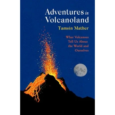 Afbeelding van Adventures in Volcanoland: What Volcanoes Tell Us About the World and Ourselves