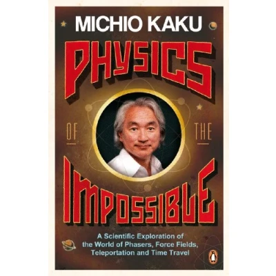 Afbeelding van Physics of the Impossible: A Scientific Exploration World Phasers, Force Fields, Teleportation and Time Travel