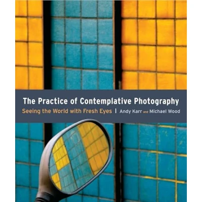Afbeelding van the Practice of Contemplative Photography: Seeing World with Fresh Eyes