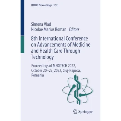 Afbeelding van 8th International Conference on Advancements of Medicine and Health Care Through Technology: Proceedings MEDITECH 2022, October Cluj Napoca, Romania: 102