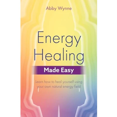 Afbeelding van energy Healing Made Easy: Learn how to heal yourself using your own natural field