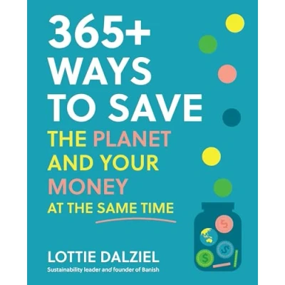 Afbeelding van 365+ Ways to Save the Planet and Your Money at Same Time: Planet, Live Best Sustainable Life