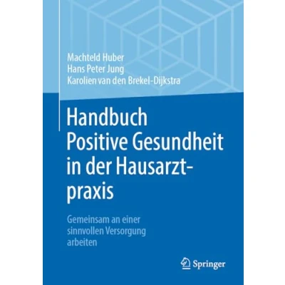 Afbeelding van Handbuch Positive Gesundheit in der Hausarztpraxis: Gemeinsam an einer sinnvollen Versorgung arbeiten