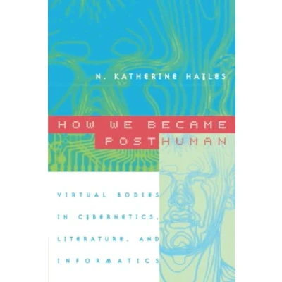 Afbeelding van How We Became Posthuman: Virtual Bodies in Cybernetics, Literature, and Informatics