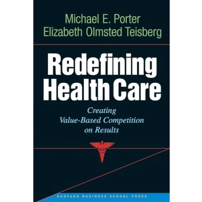 Afbeelding van Redefining Health Care: Creating Value based Competition on Results