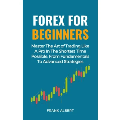 Afbeelding van Forex For Beginners: Master The Art Of Trading Like A Pro In Shortest Time Possible, From Fundamentals To Advanced Strategies