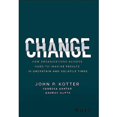 Afbeelding van Change: How Organizations Achieve Hard to Imagine Results in Uncertain and Volatile Times