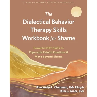 Afbeelding van The Dialectical Behavior Therapy Skills Workbook for Shame: Powerful DBT to Cope with Painful Emotions and Move Beyond Shame