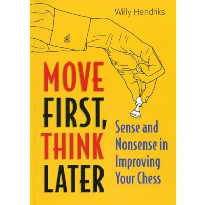 Afbeelding van Move First, Think Later: Sense and Nonsense in Improving Your Chess