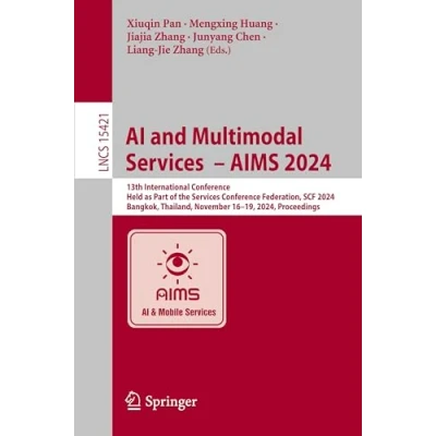 Afbeelding van AI and Multimodal Services AIMS 2024: 13th International Conference, Held as Part of the Conference Federation, SCF 2024, Bangkok, Thailand, November 1619, Proceedings
