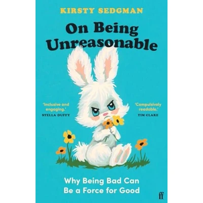 Afbeelding van On Being Unreasonable: Why Bad Can Be a Force for Good