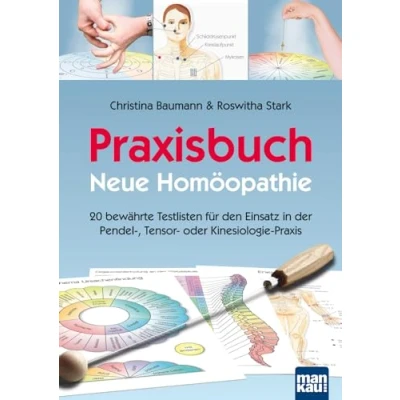 Afbeelding van Praxisbuch Neue Homöopathie: 20 bewährte Testlisten für den Einsatz in der Pendel , Tensor oder Kinesiologie Praxis