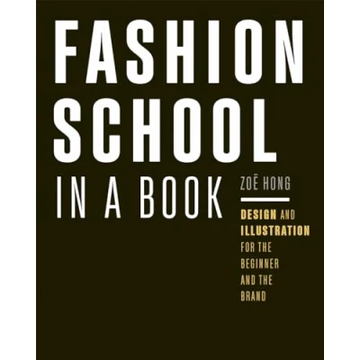 Afbeelding van Fashion School in a Book: Design &amp; Illustration for the Beginner and Brand