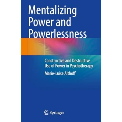 Afbeelding van Mentalizing Power and Powerlessness: Constructive Destructive Use of in Psychotherapy