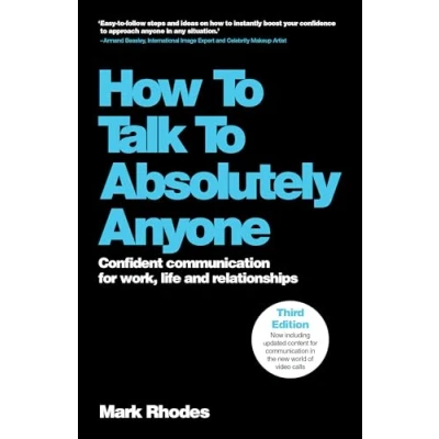 Afbeelding van How to Talk Absolutely Anyone: Master the Art of Small Build Stronger Communication and Create an Unforgettable First Impression