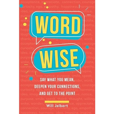 Afbeelding van Word Wise: Say What You Mean, Deepen Your Connections, and Get to the Point