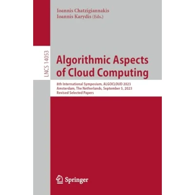 Afbeelding van Algorithmic Aspects of Cloud Computing: 8th International Symposium, ALGOCLOUD 2023, Amsterdam, The Netherlands, September 5, Revised Selected Papers: 14053