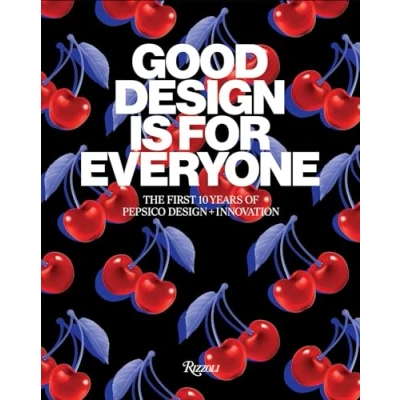 Afbeelding van Good Design Is for Everyone: The First 10 Years of PepsiCo + Innovation