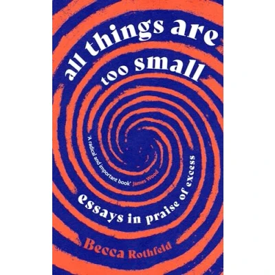 Afbeelding van All Things Are Too Small: Essays in Praise of Excess
