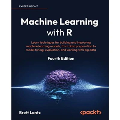 Afbeelding van machine learning with R Fourth Edition: Learn techniques for building and improving models, from data preparation to model tuning, evaluation, working big