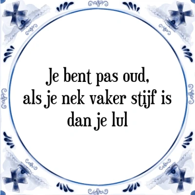 Afbeelding van je bent pas oud, als nek vaker stijf is dan j Tegeltje + Spreuk