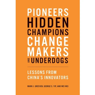 Afbeelding van Pioneers, Hidden Champions, Changemakers, and Underdogs: Lessons from China&#039;s Innovators