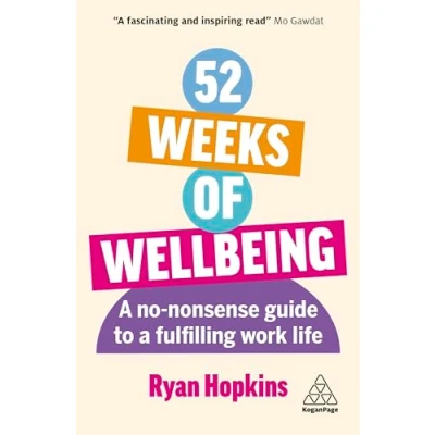 Afbeelding van 52 Weeks of Wellbeing: a No Nonsense Guide to Fulfilling Work Life