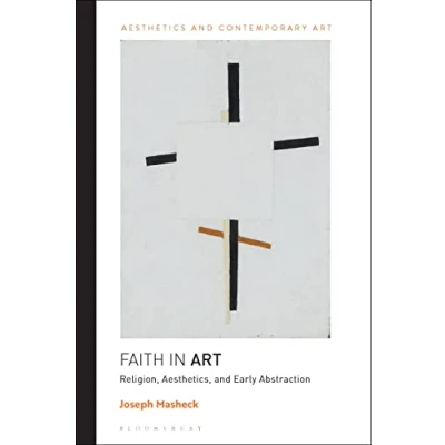 Afbeelding van Faith in Art: Religion, Aesthetics, and Early Abstraction