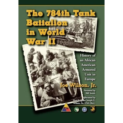 Afbeelding van The 784th Tank Battalion in World War II: History of an African American Armored Unit Europe