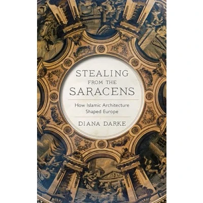 Afbeelding van Stealing from the Saracens: How Islamic Architecture Shaped Europe